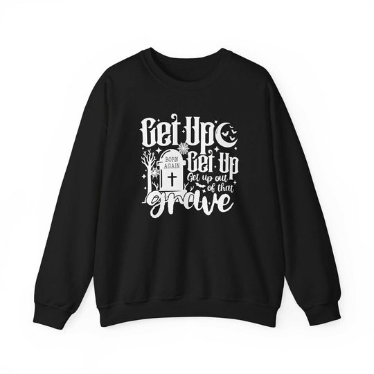 Get Up Out of that Grave Crew 85937882397218539109 46 Sweatshirt Worlds Worst Tees