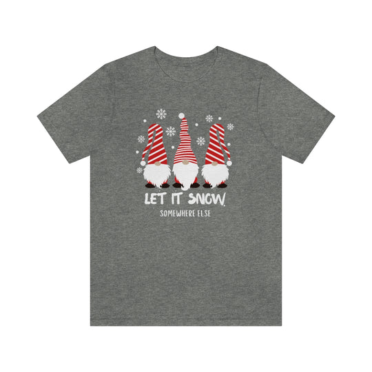Let it Snow Somewhere Else Tee