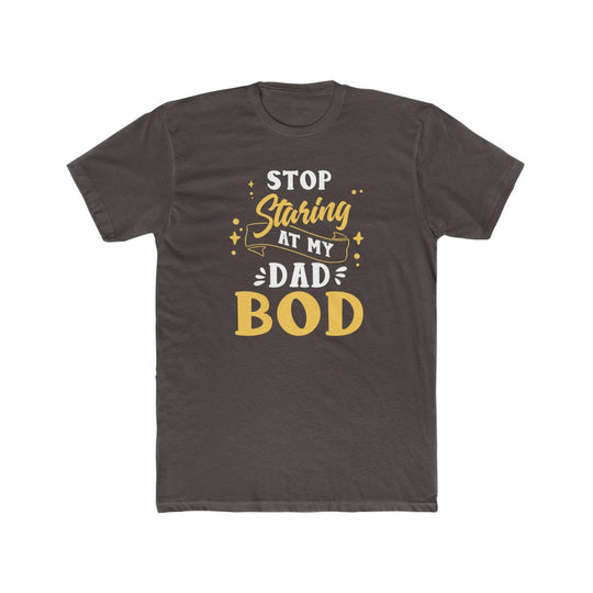 Stop Staring at My Dad Bod- Tee - huserdesigns