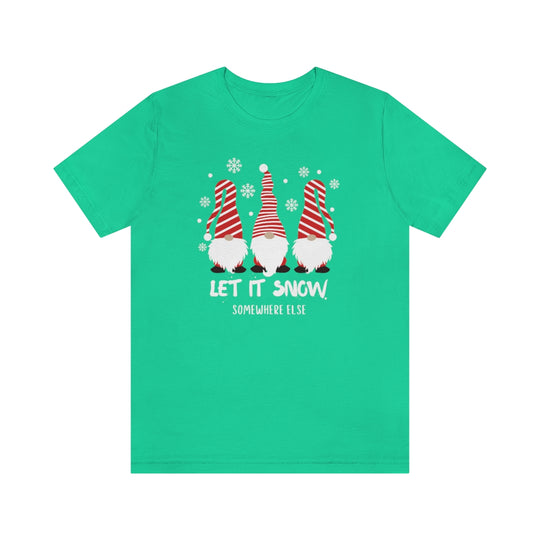 Let it Snow Somewhere Else Tee
