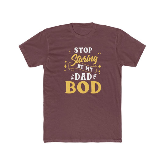 Stop Staring at My Dad Bod- Tee - huserdesigns