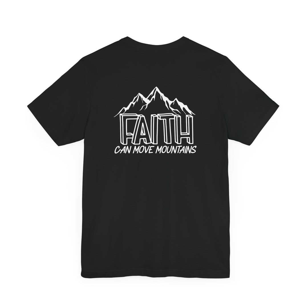 Black shirt with white text Faith Can Move Mountains Tee on back. Unisex jersey tee in 100% cotton, retail fit, ribbed knit collars, tear away label. Sizes XS-3XL. Light fabric.