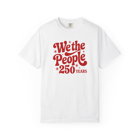 We the People Tee with red retro graphic, celebrating 250 years. Made by Comfort Colors, it features a relaxed fit and durable construction.