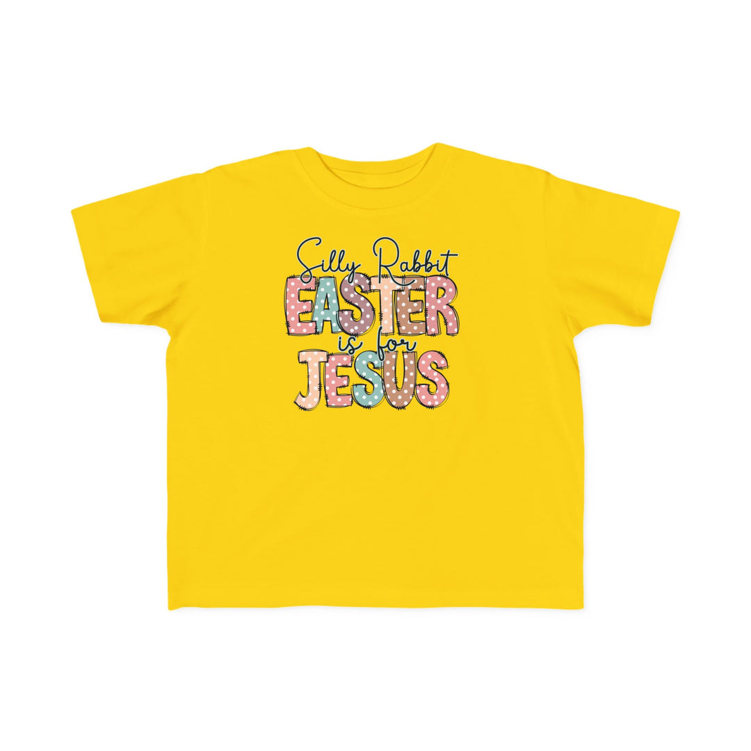 Yellow Silly Rabbit Easter is for Jesus toddler t-shirt, featuring playful text design. Made of soft cotton, it's ideal for sensitive skin and early adventures.
