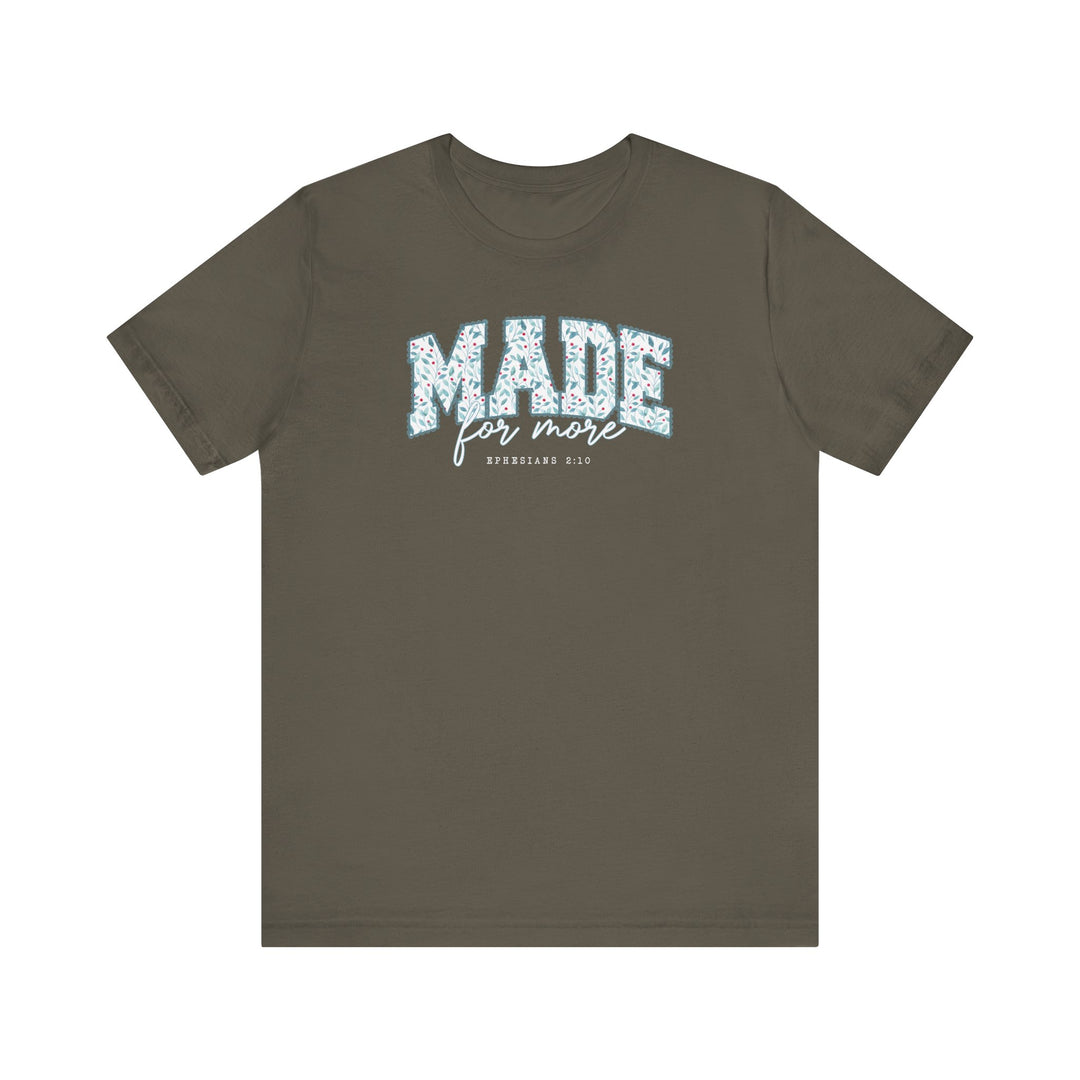 Olive-green T-shirt with MADE for more EPHESIANS 2:10 typographic design, offering comfort and faith-inspired style from Faith Family Designs.