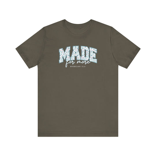 Olive-green T-shirt with MADE for more EPHESIANS 2:10 typographic design, offering comfort and faith-inspired style from Faith Family Designs.
