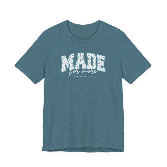 Teal-blue short-sleeve T-shirt featuring MADE for more EPHESIANS 2:10 in bold and script fonts, showcasing a unique graphic from Faith Family Designs.