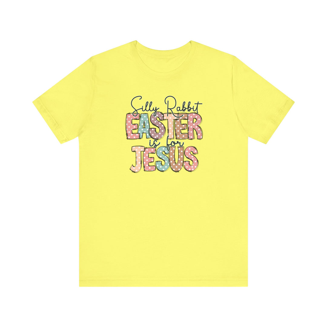 Silly Rabbit Easter is for Jesus Tee showcasing playful text design on a yellow t-shirt; offers a soft, comfortable fit with durable construction.