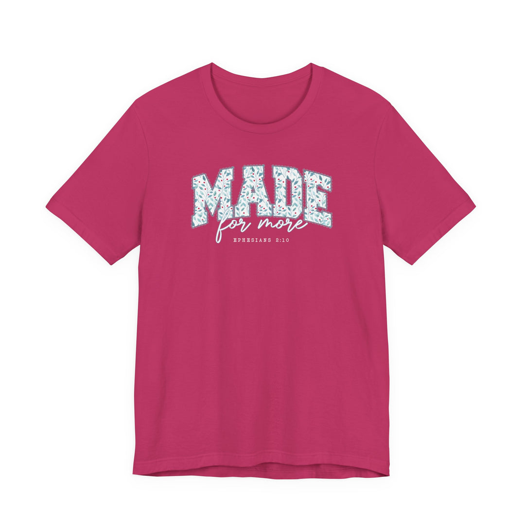 Made For More Tee features MADE with floral design, for more script, and EPHESIANS 2:10 text, highlighting faith-inspired style.