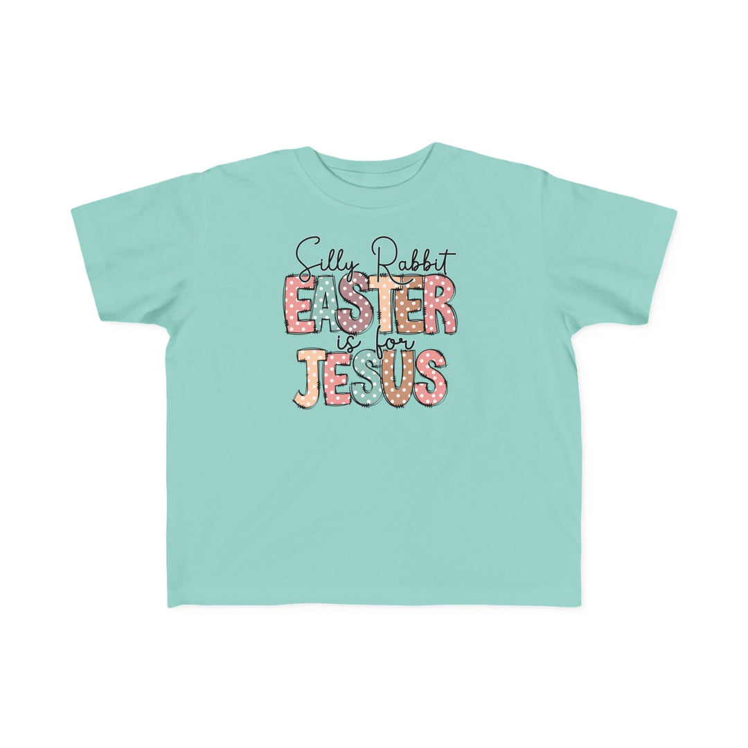 Silly Rabbit Easter is for Jesus Tee: Blue toddler t-shirt with playful text, perfect for sensitive skin, featuring durable print and classic fit.