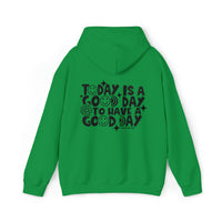 A heavy blend hooded sweatshirt featuring GOOD DAY TO HAVE A GOOD DAY text. Unisex, cotton-polyester fabric, kangaroo pocket, drawstring hood. Classic fit, tear-away label. Sizes S-5XL. From Worlds Worst Tees.