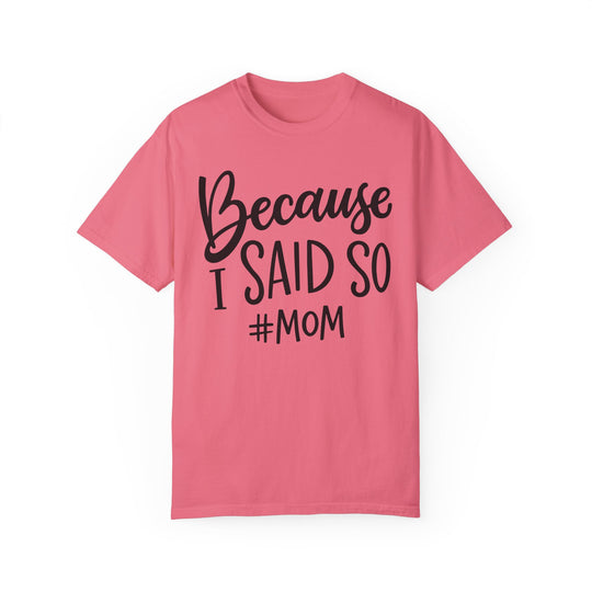 A relaxed fit garment-dyed tee made of 100% ring-spun cotton from Worlds Worst Tees. Durable double-needle stitching, no side-seams, and cozy soft-washed fabric. Product title: Because I Said So # Mom Tee.