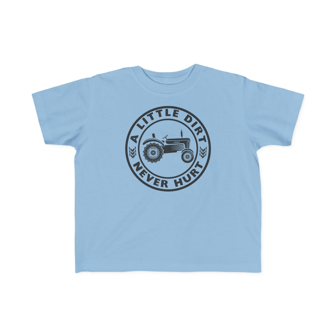 A Little Dirt Never Hurt Toddler Tee features a vintage tractor graphic and slogan on a light-blue shirt, ideal for toddlers' comfort and adventures.