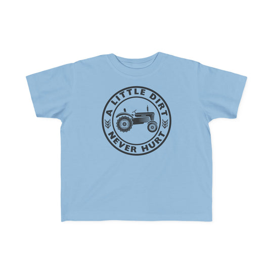 A Little Dirt Never Hurt Toddler Tee features a vintage tractor graphic and slogan on a light-blue shirt, ideal for toddlers' comfort and adventures.