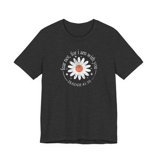 Fear Not For I Am With You Tee