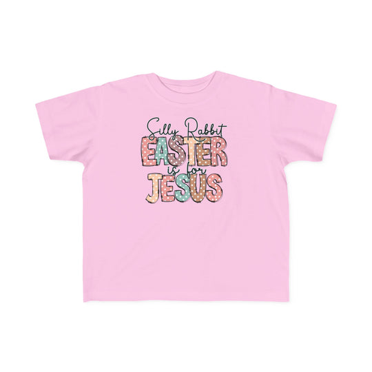 Silly Rabbit Easter is for Jesus Tee: A pink toddler t-shirt featuring playful text, designed for comfort with soft, ring-spun cotton, perfect for sensitive skin.