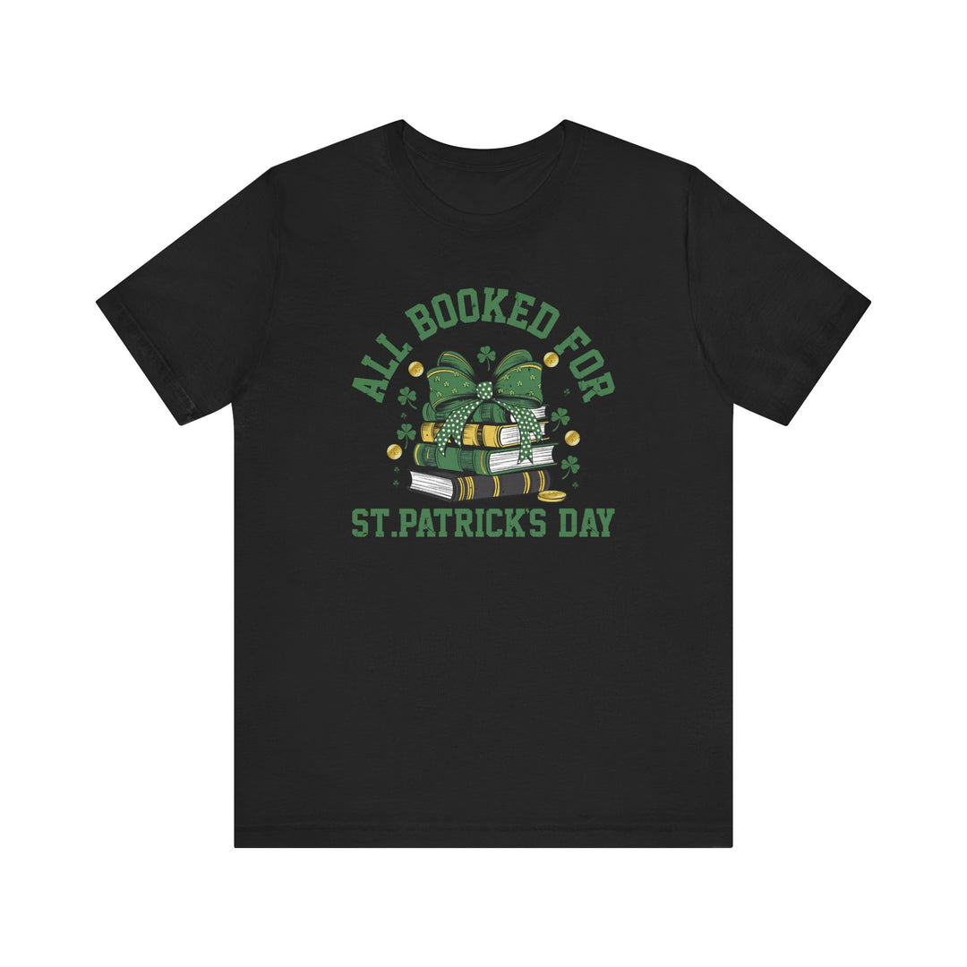Booked for St. Patrick's Day Tee: A black t-shirt featuring green and white text, designed for a comfortable fit with soft cotton and durable construction.
