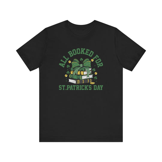 Booked for St. Patrick's Day Tee: A black t-shirt featuring green and white text, designed for a comfortable fit with soft cotton and durable construction.