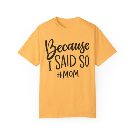 Because I Said So # Mom Tee: Garment-dyed, ring-spun cotton shirt with relaxed fit, double-needle stitching, and seamless design for durability and comfort. From Worlds Worst Tees.