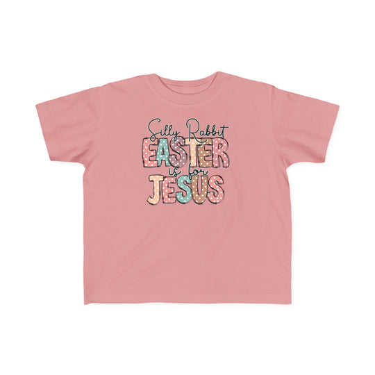 Silly Rabbit Easter is for Jesus Tee: Pink toddler t-shirt featuring playful text, designed for comfort with soft, durable cotton, ideal for young children's sensitive skin.