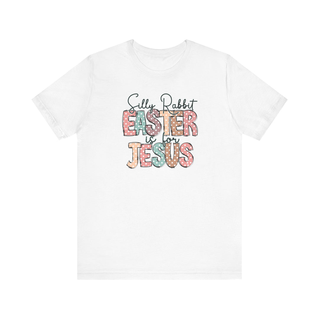 Silly Rabbit Easter is for Jesus Tee featuring colorful, polka dot text on a white t-shirt. Lightweight, soft cotton with a unisex fit.
