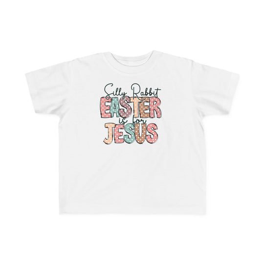 Silly Rabbit Easter is for Jesus Tee: White toddler t-shirt featuring colorful polka dot text, designed for comfort and durability, ideal for sensitive skin.