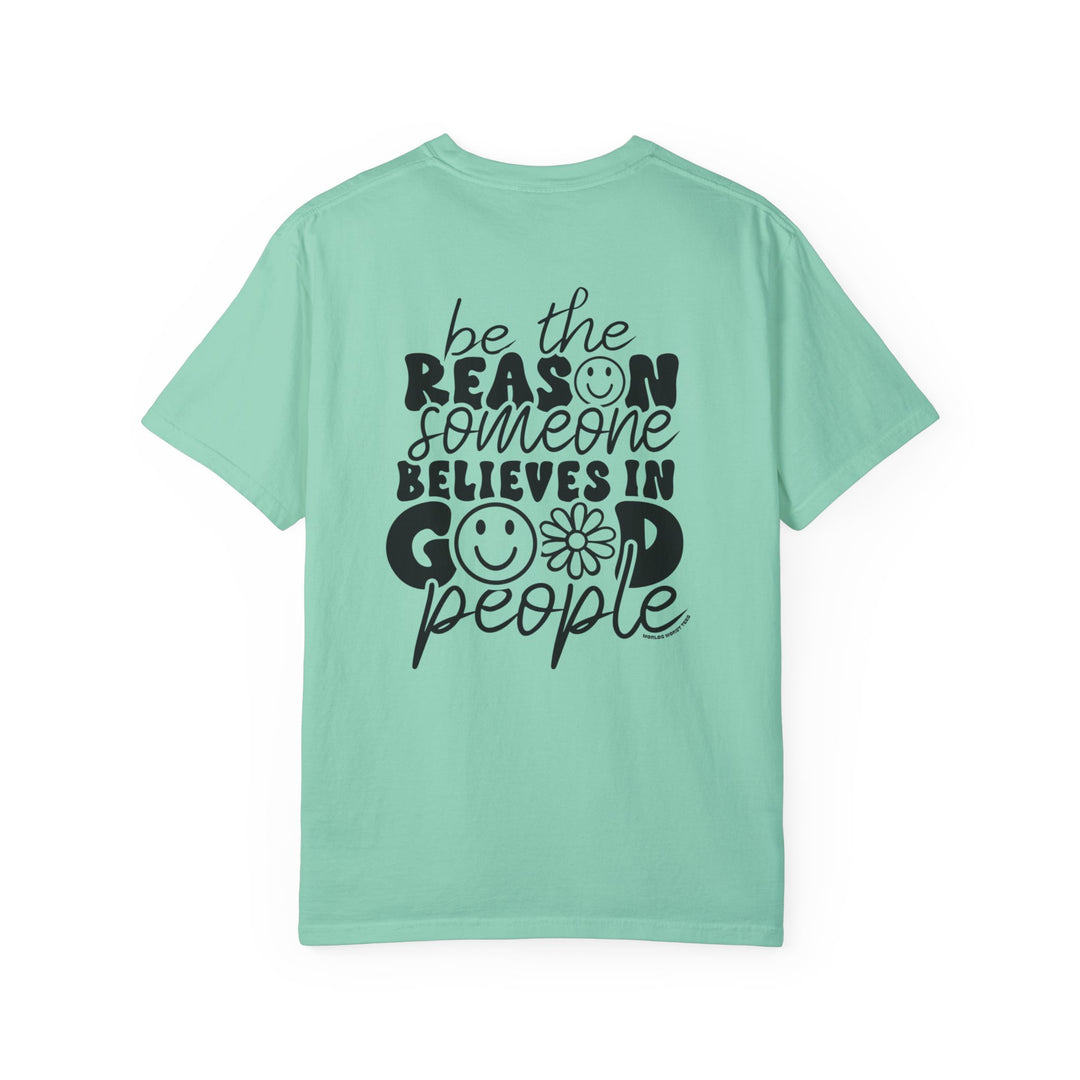 A garment-dyed Be the reason Tee, 100% ring-spun cotton, medium weight, relaxed fit, double-needle stitching, no side-seams for durability and shape retention.