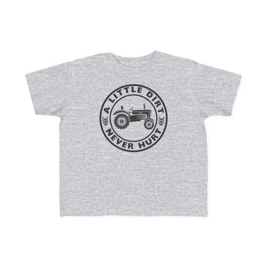 Toddler T-shirt featuring a tractor graphic with the text A LITTLE DIRT NEVER HURT, designed for comfort and durability, perfect for young adventurers.