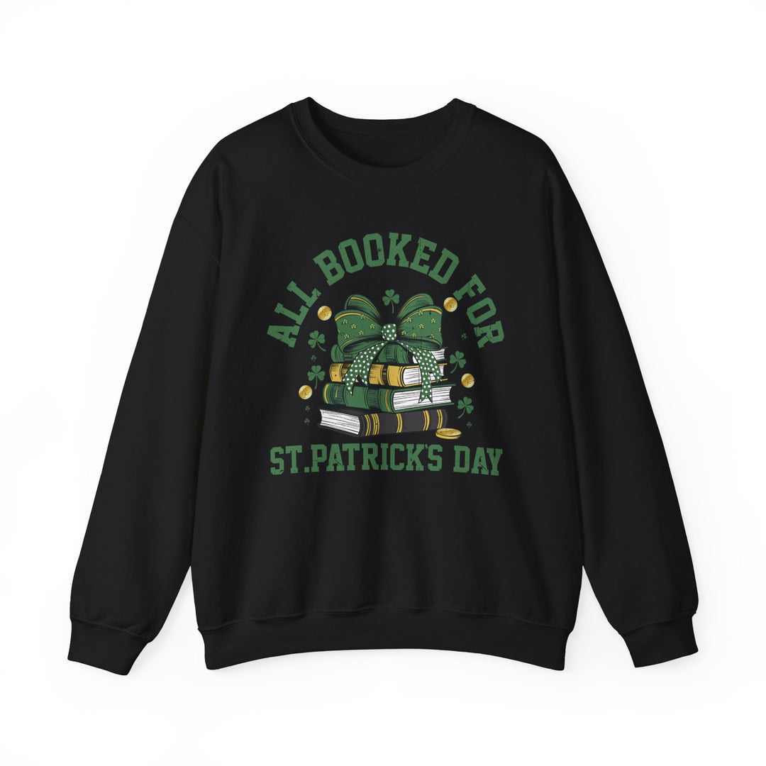 Booked Up for St. Patrick's Day Crew: Black sweatshirt with green and white text, featuring a comfortable, loose fit and ribbed knit collar for lasting wear.