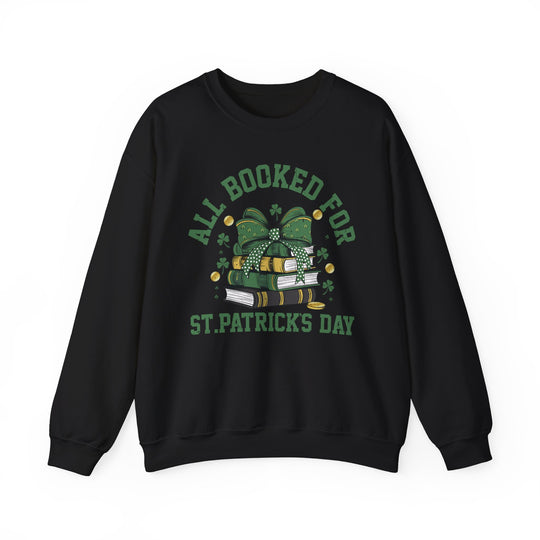 Booked Up for St. Patrick's Day Crew: Black sweatshirt with green and white text, featuring a comfortable, loose fit and ribbed knit collar for lasting wear.