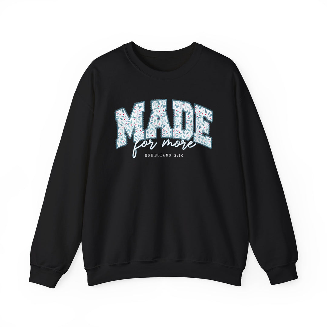 Black crewneck sweatshirt featuring MADE in leafy pattern, for more script, and EPHESIANS 2:10 reference. Unisex, comfortable fit with ribbed collar.