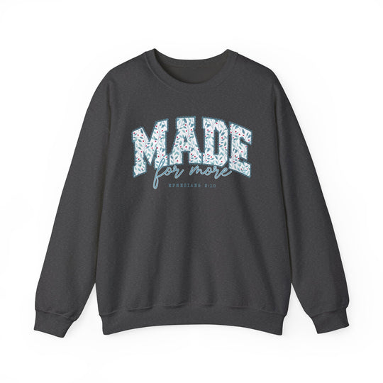Made for More Crew: Charcoal-gray crewneck sweatshirt featuring MADE with leaf-and-berry pattern, for more, and Ephesians 2:10, laid flat for product viewing.