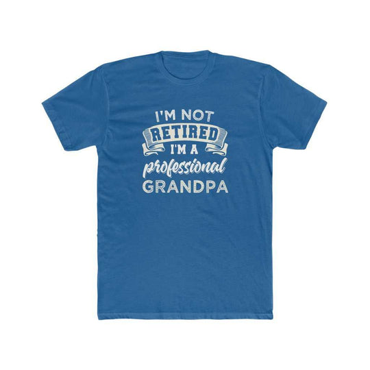 I'm Not Retired I'm a Grandpa Tee 16800636094923378981 24 T-Shirt Worlds Worst Tees