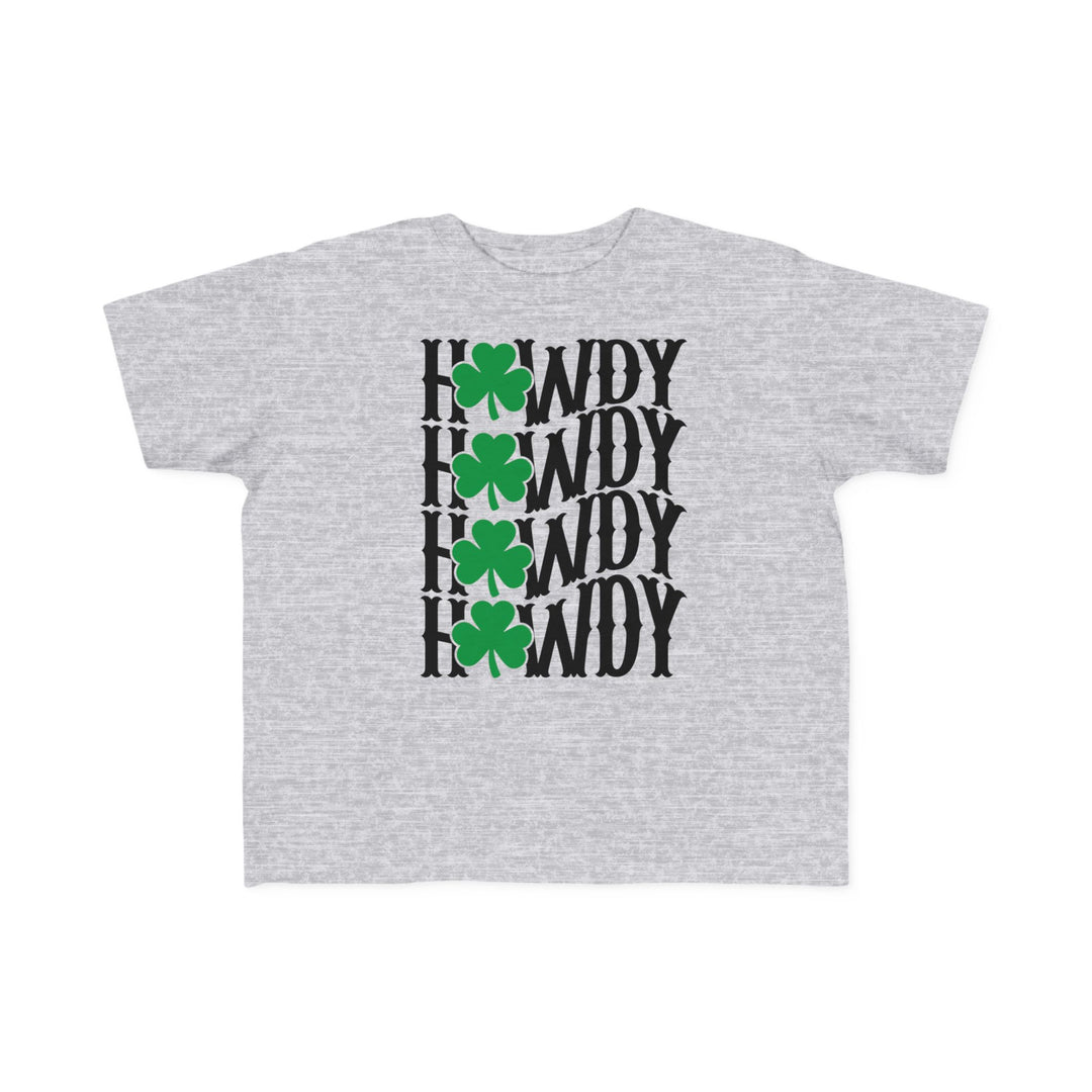 Howdy Lucky Toddler's Tee: A grey t-shirt with black and green text, featuring green clovers. Soft, durable, perfect for toddlers' sensitive skin.