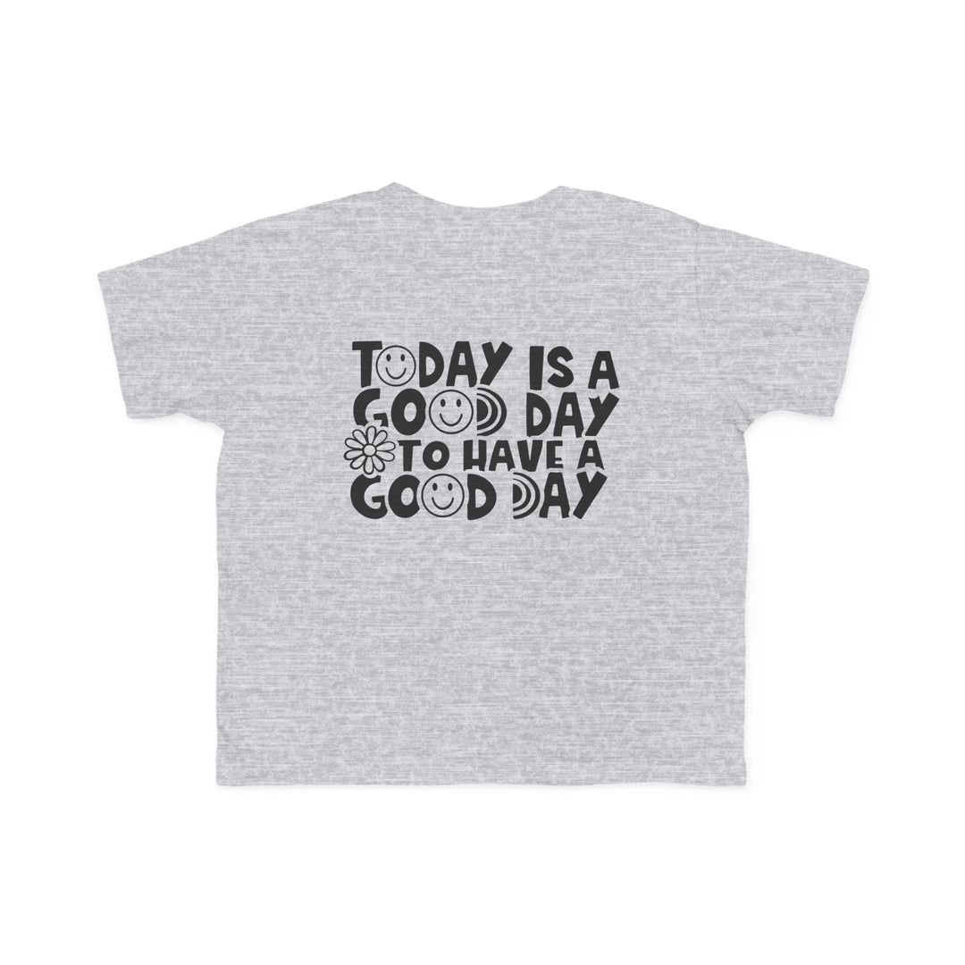 Good Day to Have a Good Day Toddler Tee