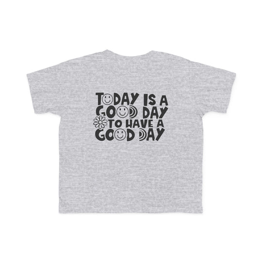Good Day to Have a Good Day Toddler Tee