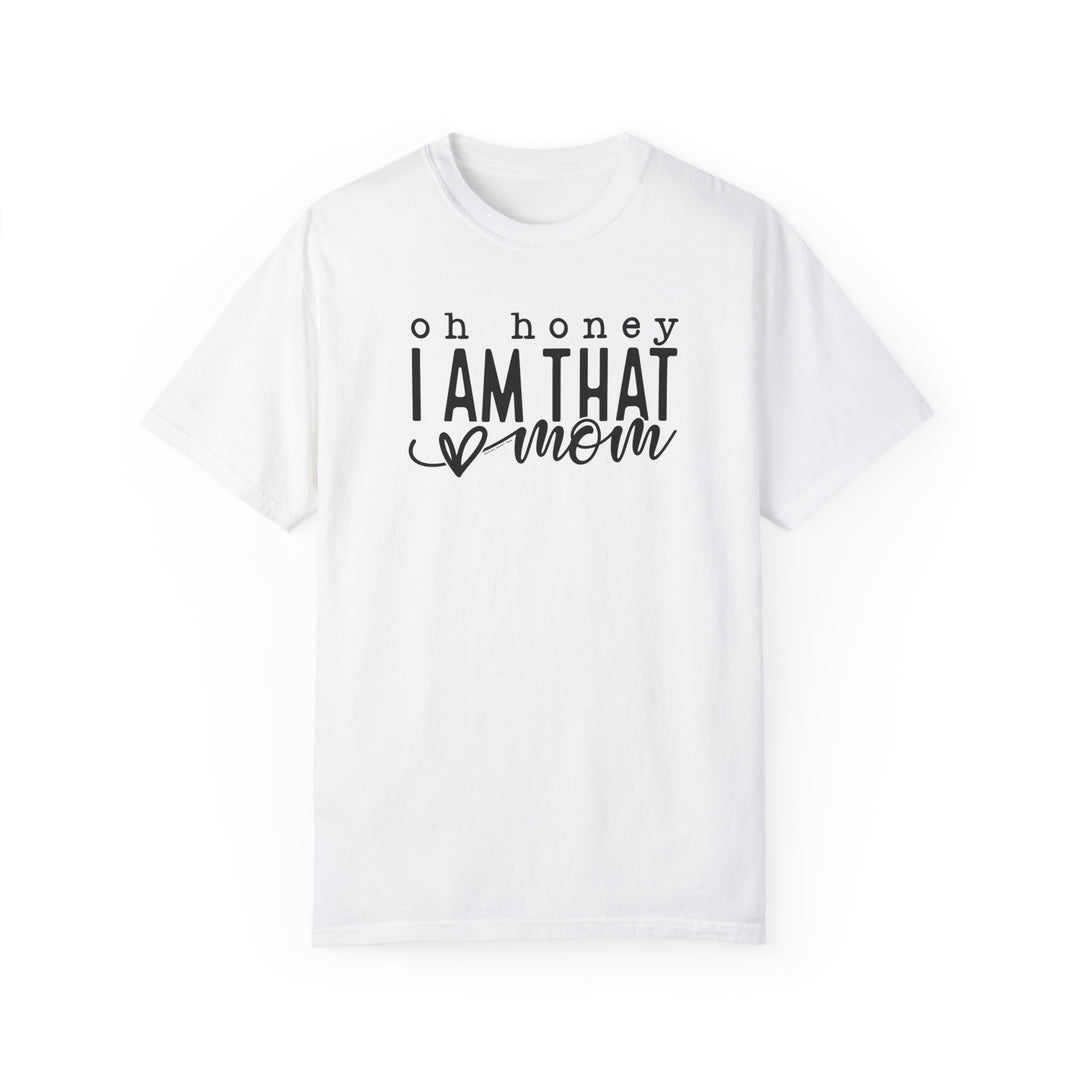 A relaxed fit, garment-dyed tee made of 100% ring-spun cotton. Double-needle stitching for durability, no side-seams for shape retention. Oh Honey I'm that Mom Tee from Worlds Worst Tees.