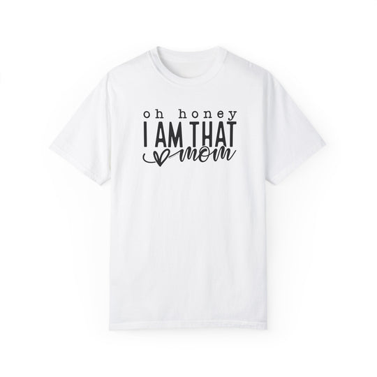 A relaxed fit, garment-dyed tee made of 100% ring-spun cotton. Double-needle stitching for durability, no side-seams for shape retention. Oh Honey I'm that Mom Tee from Worlds Worst Tees.