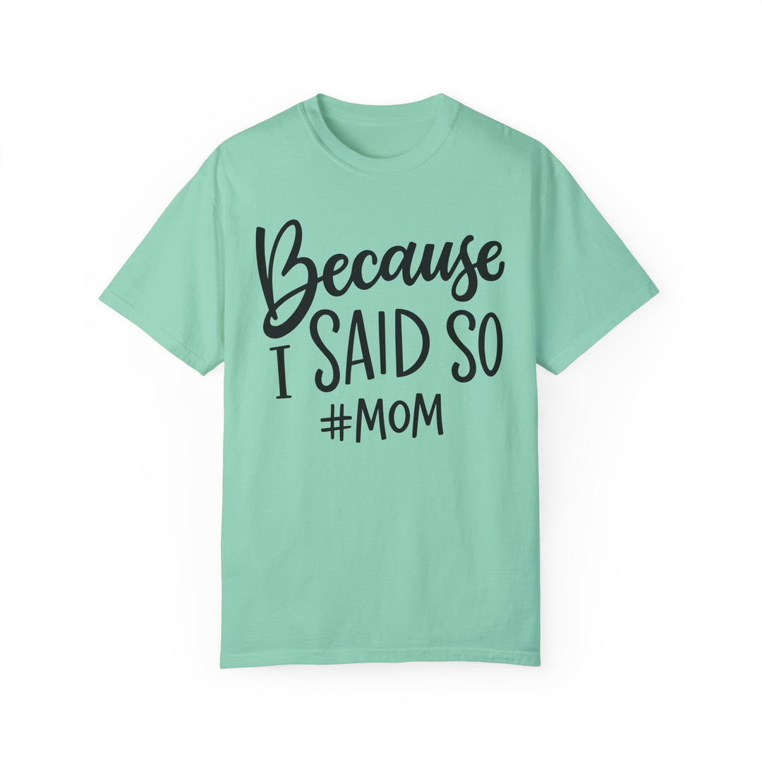 Garment-dyed ring-spun cotton tee with a relaxed fit, double-needle stitching, and no side-seams for durability and shape retention. Product title: Because I Said So # Mom Tee.