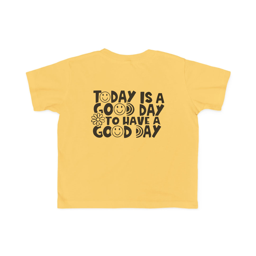 Good Day to Have a Good Day Toddler Tee