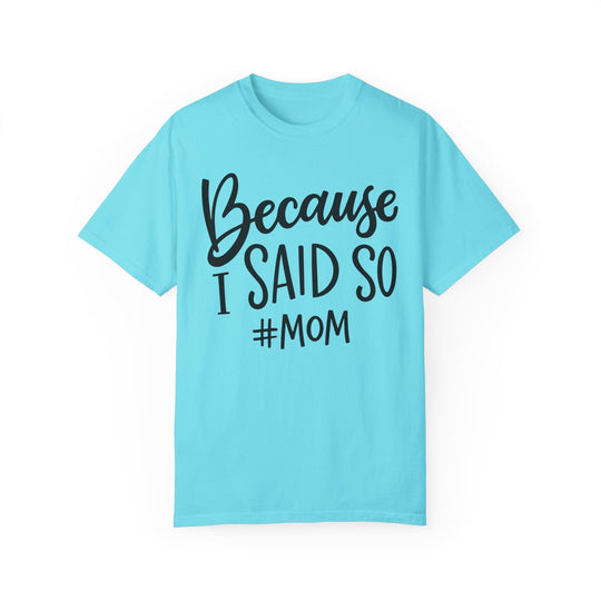 A relaxed fit, garment-dyed t-shirt made from 100% ring-spun cotton. Features double-needle stitching for durability and a seamless design for a tubular shape. Product title: Because I Said So # Mom Tee.