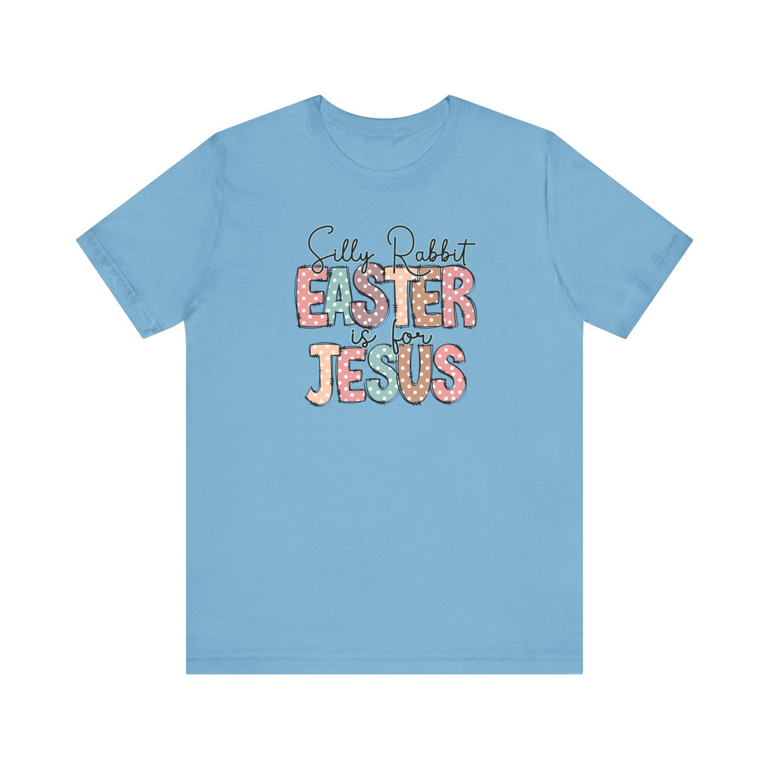 Silly Rabbit Easter is for Jesus Tee featuring playful text design on a blue, short-sleeve, soft cotton shirt for a comfortable, classic fit.