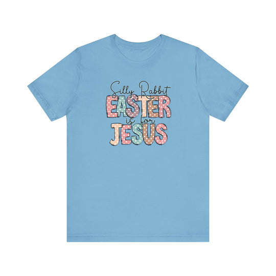 Silly Rabbit Easter is for Jesus Tee featuring playful text design on a blue, short-sleeve, soft cotton shirt for a comfortable, classic fit.