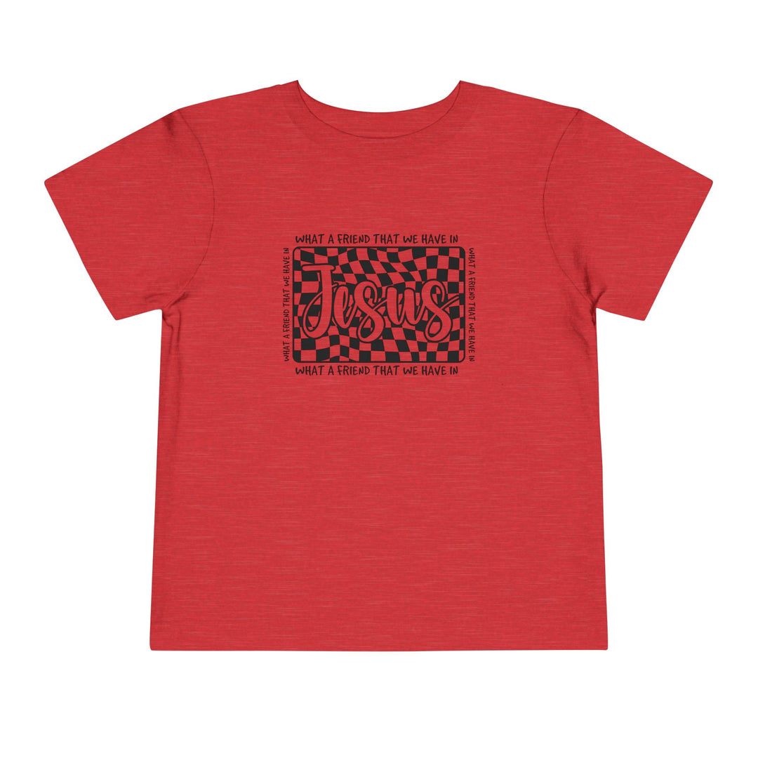 What a Friend We Have in Jesus Toddler Tee - Bella Canvas short sleeve, 100% cotton, tear-away label for comfort in toddler sizes 2T-5T.