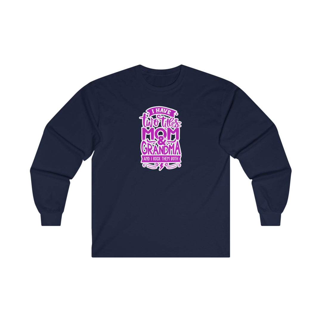 Mom and Grandma Rock Them Both-  Long Sleeve Tee