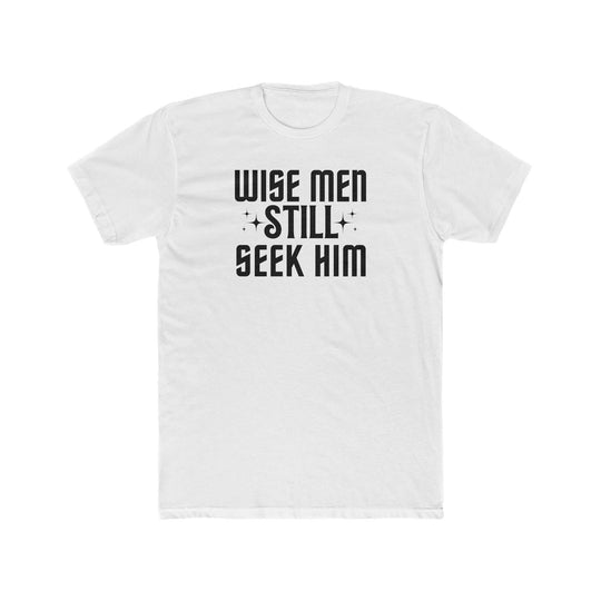A premium Wise Men Still Seek Him Tee for men, featuring black text on a white shirt. Combed, ring-spun cotton, ribbed collar, and roomy fit for comfort. Ideal for workouts and daily wear.