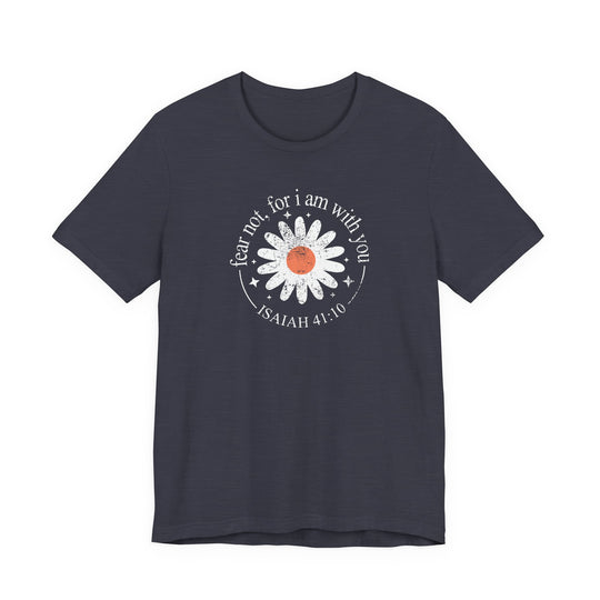 Fear Not For I Am With You Tee