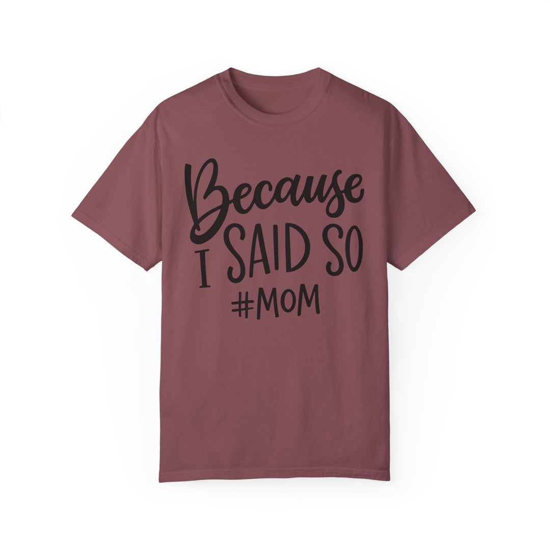 A relaxed fit, garment-dyed t-shirt with a quote Because I Said So # Mom Tee. Made of 100% ring-spun cotton for cozy wear, featuring double-needle stitching for durability.