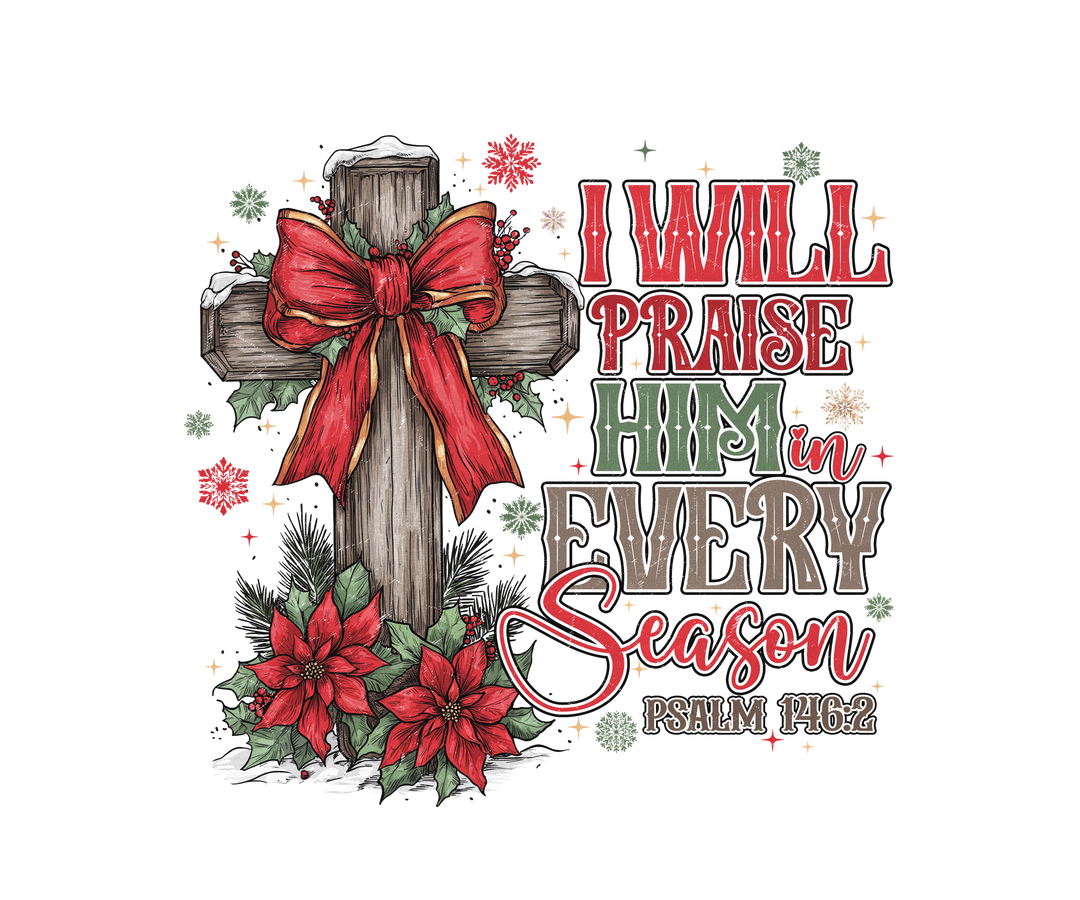 Praise Him in Every Season Hoodie features a decorated cross with a red bow, poinsettias, and festive verse, perfect for a cozy, faith-inspired look.