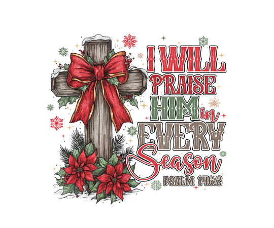 Praise Him in Every Season Hoodie features a decorated cross with a red bow, poinsettias, and festive verse, perfect for a cozy, faith-inspired look.